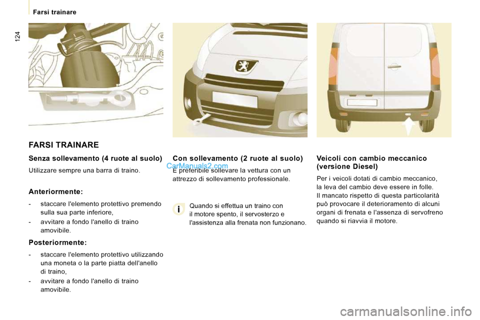Peugeot Expert VU 2010 Manuale del proprietario (in Italian) 124
Farsi trainare
Senza sollevamento (4 ruote al suolo)
Utilizzare sempre una barra di traino.
Anteriormente:
- staccare lelemento protettivo premendo sulla sua parte inferi Peugeot Expert VU 2010 Manuale del proprietario (in Italian) 124
Farsi trainare
Senza sollevamento (4 ruote al suolo)
Utilizzare sempre una barra di traino.
Anteriormente:
- staccare lelemento protettivo premendo sulla sua parte inferi