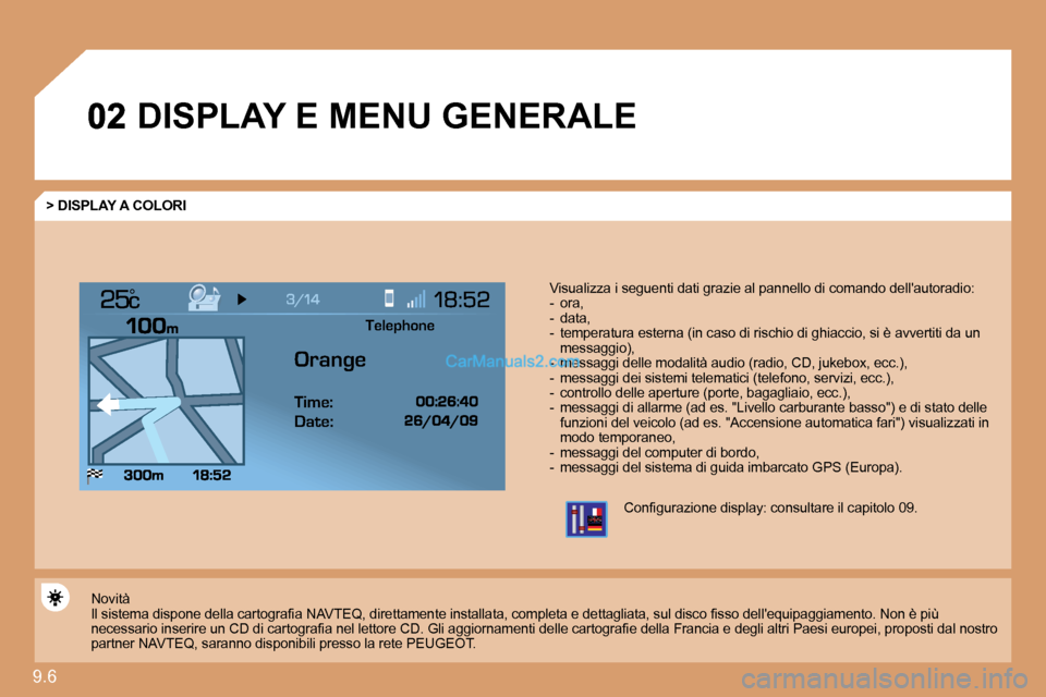 Peugeot Expert VU 2010  Manuale del proprietario (in Italian) 9.6 
°
 DISPLAY E MENU GENERALE 
  > DISPLAY A COLORI 
� � �V�i�s�u�a�l�i�z�z�a� �i� �s�e�g�u�e�n�t�i� �d�a�t�i� �g�r�a�z�i�e� �a�l� �p�a�n�n�e�l�l�o� �d�i� �c�o�m�a�n�d�o� �d�e�l�l�� � �a�u�t�o�r�a