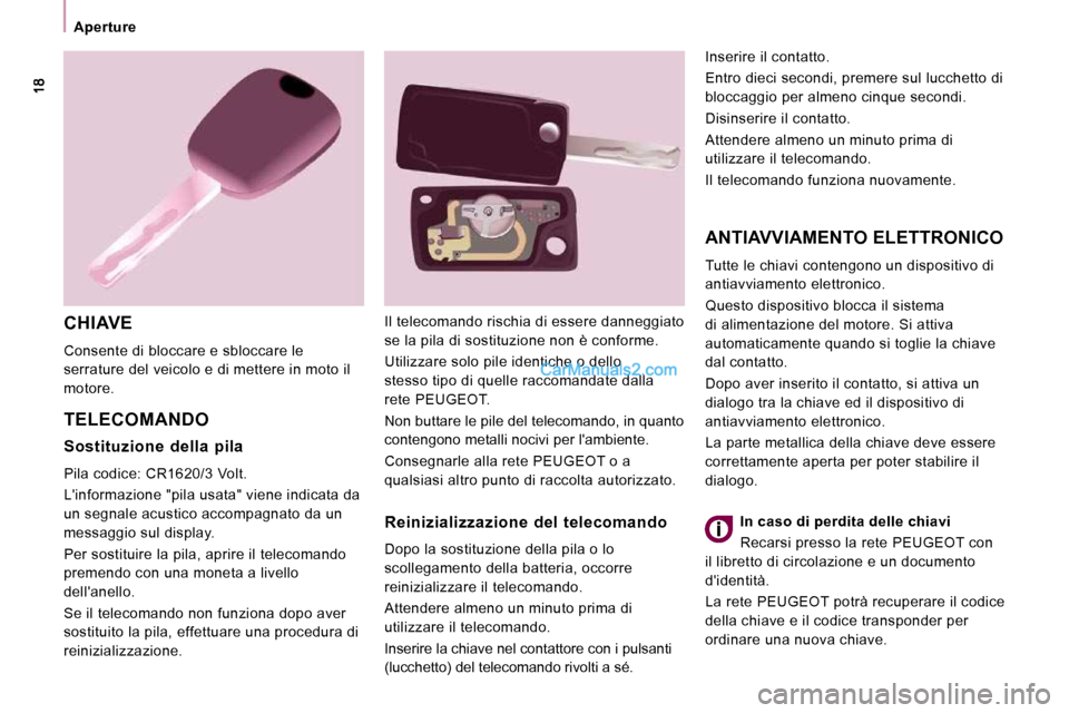 Peugeot Expert VU 2010 Manuale del proprietario (in Italian) Aperture
CHIAVE
Consente di bloccare e sbloccare le
serrature del veicolo e di mettere in moto il
motore.
TELECOMANDO
ANTIAVVIAMENTO ELETTRONICO
Tutte le chiavi contengono un disposi Peugeot Expert VU 2010 Manuale del proprietario (in Italian) Aperture
CHIAVE
Consente di bloccare e sbloccare le
serrature del veicolo e di mettere in moto il
motore.
TELECOMANDO
ANTIAVVIAMENTO ELETTRONICO
Tutte le chiavi contengono un disposi