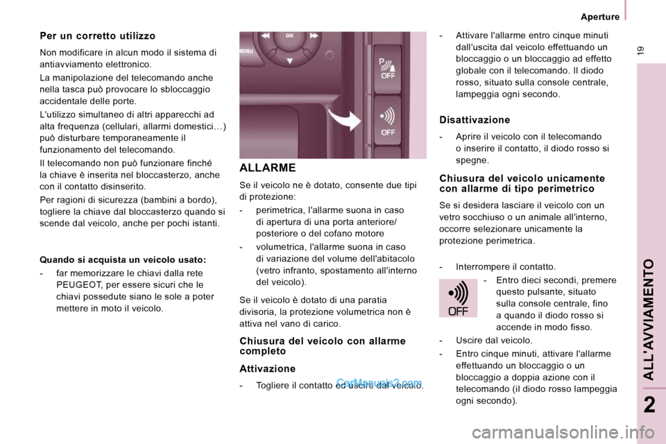 Peugeot Expert VU 2010 Manuale del proprietario (in Italian) 19
Aperture
ALLAVVIAMENTO
2
ALLARME
Se il veicolo ne è dotato, consente due tipi
di protezione:
- perimetrica, lallarme suona in caso di apertura di una porta anteriore/
poster Peugeot Expert VU 2010 Manuale del proprietario (in Italian) 19
Aperture
ALLAVVIAMENTO
2
ALLARME
Se il veicolo ne è dotato, consente due tipi
di protezione:
- perimetrica, lallarme suona in caso di apertura di una porta anteriore/
poster