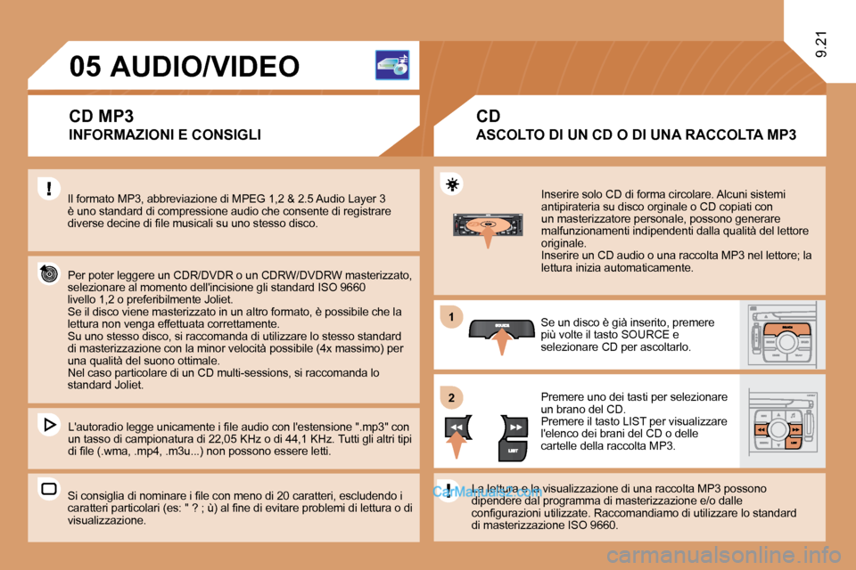 Peugeot Expert VU 2010  Manuale del proprietario (in Italian) 11
�2�2
�0�5
� �I�n�s�e�r�i�r�e� �s�o�l�o� �C�D� �d�i� �f�o�r�m�a� �c�i�r�c�o�l�a�r�e�.� �A�l�c�u�n�i� �s�i�s�t�e�m�i� �a�n�t�i�p�i�r�a�t�e�r�i�a� �s�u� �d�i�s�c�o� �o�r�g�i�n�a�l�e� �o� �C�D� �c�o�p�