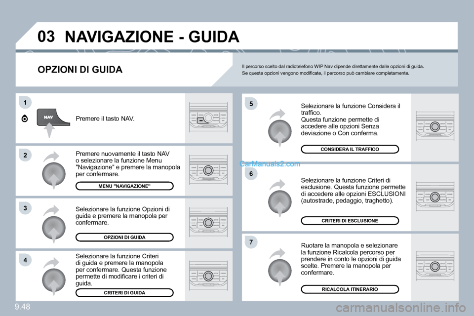 Peugeot Expert VU 2010  Manuale del proprietario (in Italian) 9.48
�0�3
�5
�6
�7
1
�2
�3
�4
� �N�A�V�I�G�A�Z�I�O�N�E� �-� �G�U�I�D�A� 
  OPZIONI DI GUIDA 
� �S�e�l�e�z�i�o�n�a�r�e� �l�a� �f�u�n�z�i�o�n�e� �C�o�n�s�i�d�e�r�a� �i�l� �t�r�a�f�ﬁ� �c�o�.�Q�u�e�s�t�