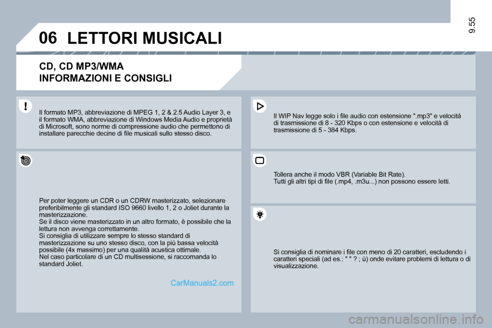 Peugeot Expert VU 2010  Manuale del proprietario (in Italian) �0�6
9.55
LETTORI MUSICALI 
� � �C�D�,� �C�D� �M�P�3�/�W�M�A� � 
INFORMAZIONI E CONSIGLI 
� �P�e�r� �p�o�t�e�r� �l�e�g�g�e�r�e� �u�n� �C�D�R� �o� �u�n� �C�D�R�W� �m�a�s�t�e�r�i�z�z�a�t�o�,� �s�e�l�e�z