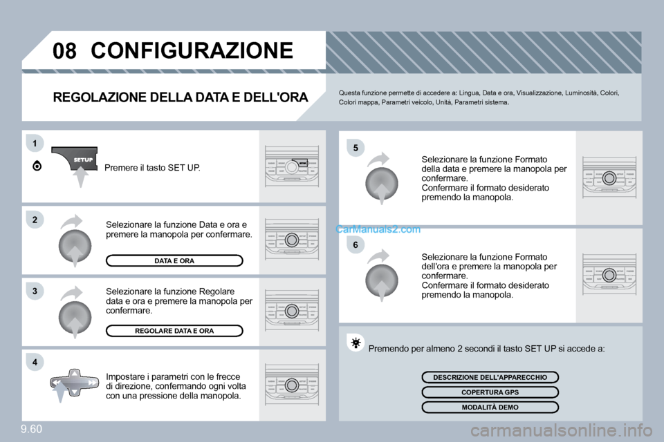 Peugeot Expert VU 2010  Manuale del proprietario (in Italian) 9.60
�0�8
�5
�6
1
�2
�3
�4
CONFIGURAZIONE 
  REGOLAZIONE DELLA DATA E DELLORA � �Q�u�e�s�t�a� �f�u�n�z�i�o�n�e� �p�e�r�m�e�t�t�e� �d�i� �a�c�c�e�d�e�r�e� �a�:� �L�i�n�g�u�a�,� �D�a�t�a� �e� �o�r�a�,�
