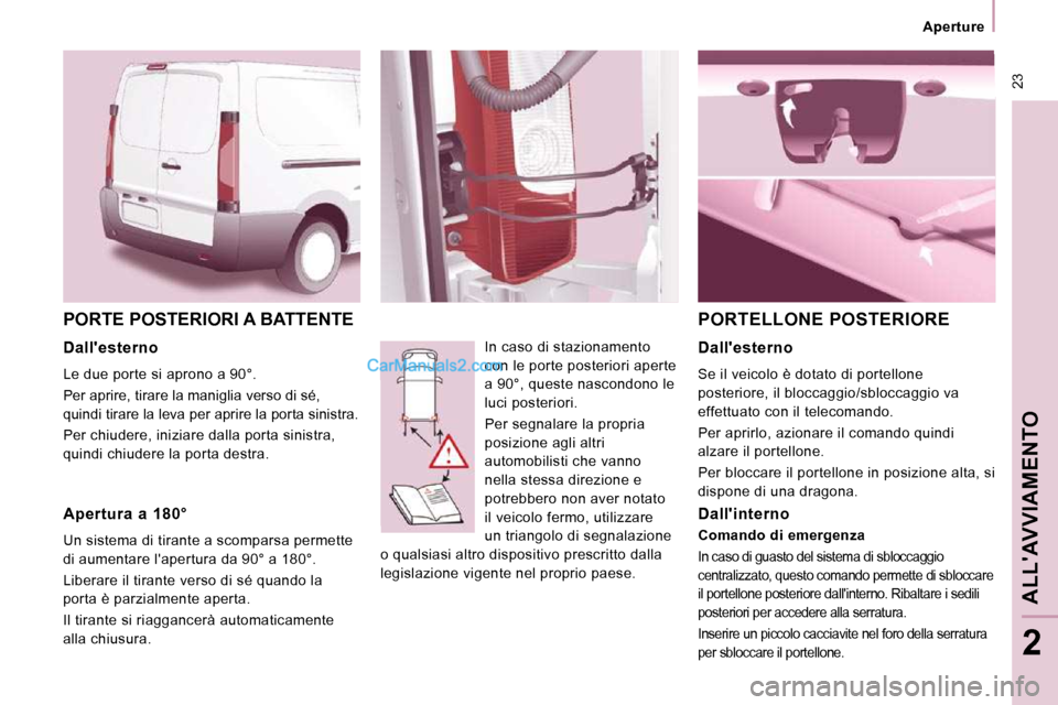 Peugeot Expert VU 2010 Manuale del proprietario (in Italian) 23
Aperture
ALLAVVIAMENTO
2
PORTE POSTERIORI A BATTENTE
In caso di stazionamento
con le porte posteriori aperte
a 90°, queste nascondono le
luci posteriori.
Per segnalare la propri Peugeot Expert VU 2010 Manuale del proprietario (in Italian) 23
Aperture
ALLAVVIAMENTO
2
PORTE POSTERIORI A BATTENTE
In caso di stazionamento
con le porte posteriori aperte
a 90°, queste nascondono le
luci posteriori.
Per segnalare la propri