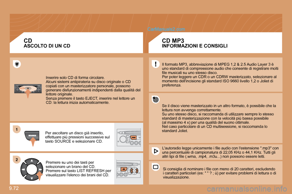 Peugeot Expert VU 2010  Manuale del proprietario (in Italian) 9.72 
11
�2�2
� �I�n�s�e�r�i�r�e� �s�o�l�o� �C�D� �d�i� �f�o�r�m�a� �c�i�r�c�o�l�a�r�e�.� � �A�l�c�u�n�i� �s�i�s�t�e�m�i� �a�n�t�i�p�i�r�a�t�e�r�i�a� �s�u� �d�i�s�c�o� �o�r�i�g�i�n�a�l�e� �o� �C�D� �c