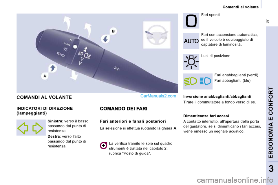 Peugeot Expert VU 2010  Manuale del proprietario (in Italian)  37
   Comandi  al  volante   
ERGONOMIA E CONFORT
3
  Inversione anabbaglianti/abbaglianti  
 Tirare il commutatore a fondo verso di sé.   Fari con accensione automatica,  
se il veicolo è equipagg