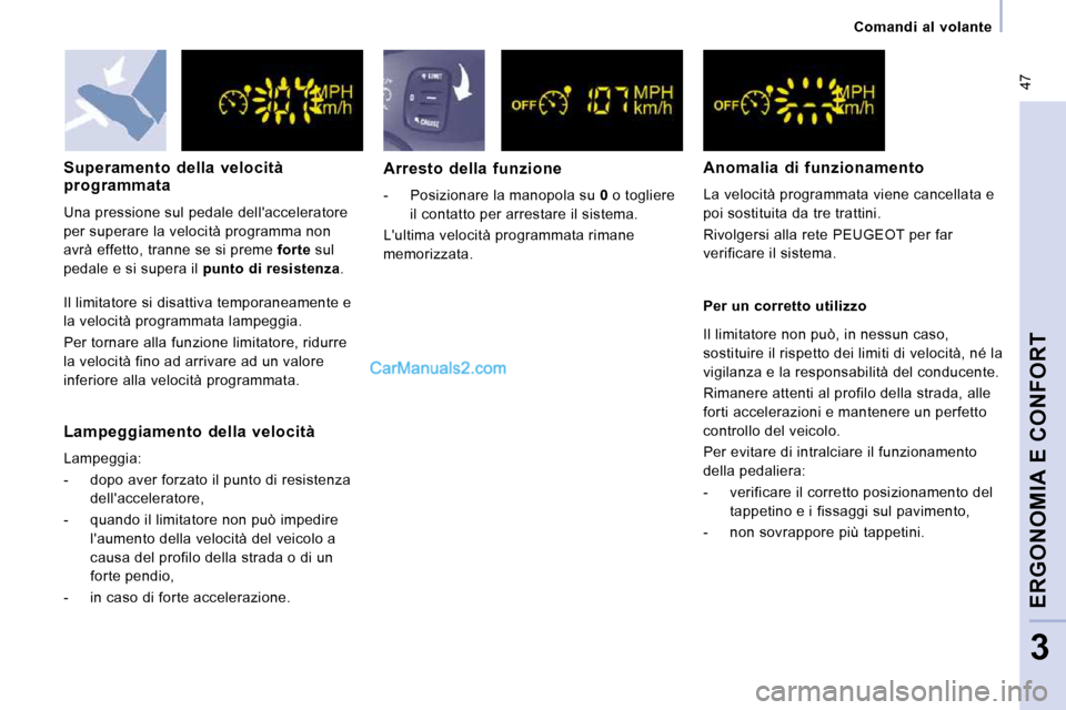 Peugeot Expert VU 2010 Manuale del proprietario (in Italian) 47
Comandi al volante
ERGONOMIA E CONFORT
3
Lampeggiamento della velocità
Lampeggia:
- dopo aver forzato il punto di resistenza dellacceleratore,
- quando il limitatore n Peugeot Expert VU 2010 Manuale del proprietario (in Italian) 47
Comandi al volante
ERGONOMIA E CONFORT
3
Lampeggiamento della velocità
Lampeggia:
- dopo aver forzato il punto di resistenza dellacceleratore,
- quando il limitatore n