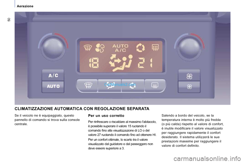 Peugeot Expert VU 2010 Manuale del proprietario (in Italian) 50
Aerazione
CLIMATIZZAZIONE AUTOMATICA CON REGOLAZIONE SEPARATA
Per un uso corretto
Per rinfrescare o riscaldare al massimo labitacolo,
è possibile superare il valore 15 ruotando i Peugeot Expert VU 2010 Manuale del proprietario (in Italian) 50
Aerazione
CLIMATIZZAZIONE AUTOMATICA CON REGOLAZIONE SEPARATA
Per un uso corretto
Per rinfrescare o riscaldare al massimo labitacolo,
è possibile superare il valore 15 ruotando i