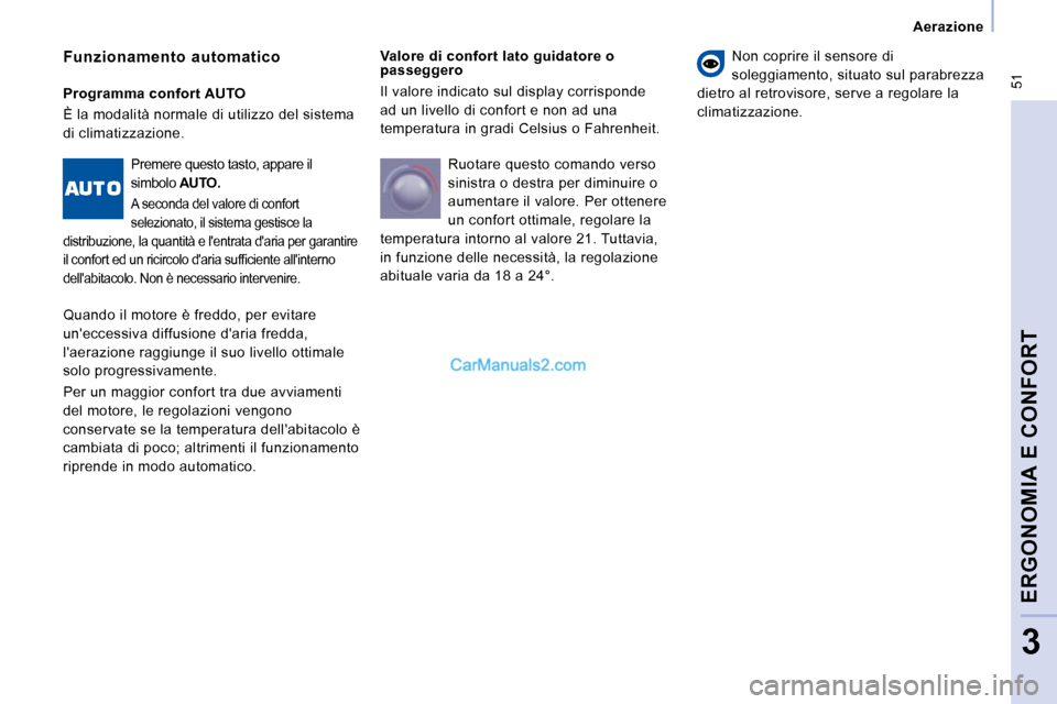 Peugeot Expert VU 2010  Manuale del proprietario (in Italian)  51
   Aerazione   
ERGONOMIA E CONFORT
3
  Valore di confort lato guidatore o  
passeggero  
 Il valore indicato sul display corrisponde  
ad un livello di confort e non ad una 
temperatura in gradi 