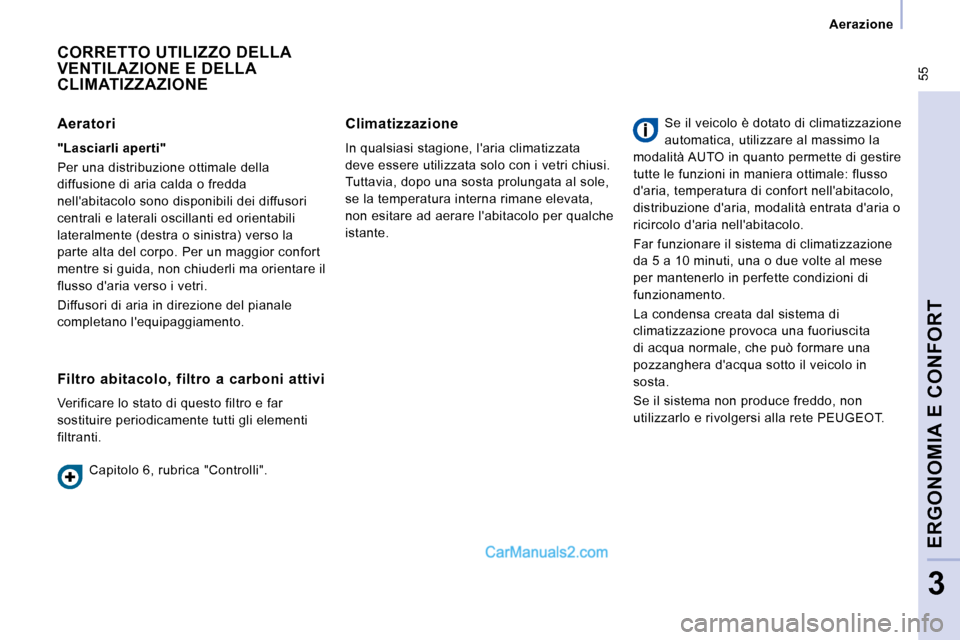 Peugeot Expert VU 2010 Manuale del proprietario (in Italian) 55
Aerazione
ERGONOMIA E CONFORT
3
CORRETTO UTILIZZO DELLA VENTILAZIONE E DELLA CLIMATIZZAZIONE
Filtro abitacolo, filtro a carboni attivi
Verificare lo stato di questo filtro e far Peugeot Expert VU 2010 Manuale del proprietario (in Italian) 55
Aerazione
ERGONOMIA E CONFORT
3
CORRETTO UTILIZZO DELLA VENTILAZIONE E DELLA CLIMATIZZAZIONE
Filtro abitacolo, filtro a carboni attivi
Verificare lo stato di questo filtro e far