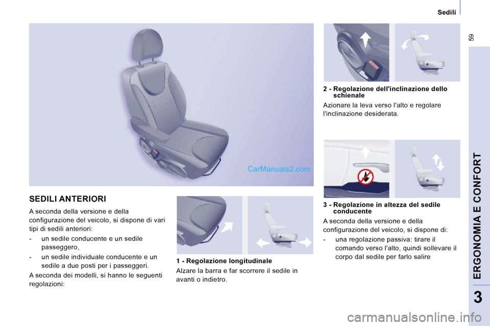 Peugeot Expert VU 2010 Manuale del proprietario (in Italian) 59
Sedili
ERGONOMIA E CONFORT
3
SEDILI ANTERIORI
A seconda della versione e della
configurazione del veicolo, si dispone di vari
tipi di sedili anteriori:
- un sedile conduce Peugeot Expert VU 2010 Manuale del proprietario (in Italian) 59
Sedili
ERGONOMIA E CONFORT
3
SEDILI ANTERIORI
A seconda della versione e della
configurazione del veicolo, si dispone di vari
tipi di sedili anteriori:
- un sedile conduce