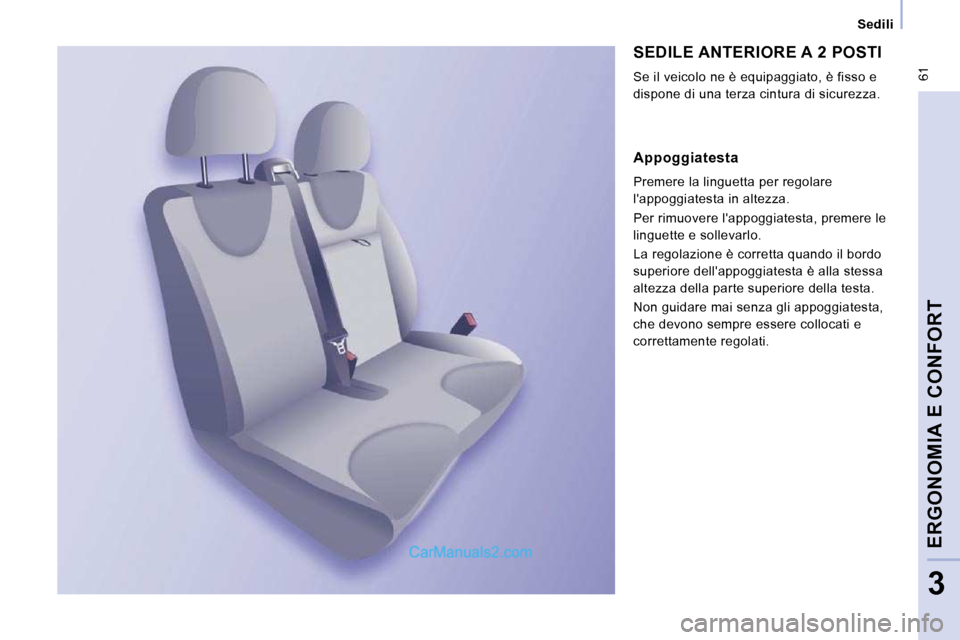 Peugeot Expert VU 2010 Manuale del proprietario (in Italian) 61
Sedili
ERGONOMIA E CONFORT
3
SEDILE ANTERIORE A 2 POSTI
Se il veicolo ne è equipaggiato, è fisso e
dispone di una terza cintura di sicurezza.
Appoggiatesta
Premere la lin Peugeot Expert VU 2010 Manuale del proprietario (in Italian) 61
Sedili
ERGONOMIA E CONFORT
3
SEDILE ANTERIORE A 2 POSTI
Se il veicolo ne è equipaggiato, è fisso e
dispone di una terza cintura di sicurezza.
Appoggiatesta
Premere la lin