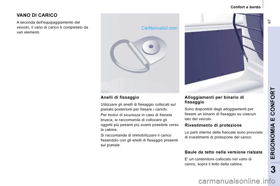 Peugeot Expert VU 2010 Manuale del proprietario (in Italian) 67
Confort a bordo
ERGONOMIA E CONFORT
3
VANO DI CARICO
A seconda dellequipaggiamento del
veicolo, il vano di carico è completato da
vari elementi. Alloggiamenti per binario Peugeot Expert VU 2010 Manuale del proprietario (in Italian) 67
Confort a bordo
ERGONOMIA E CONFORT
3
VANO DI CARICO
A seconda dellequipaggiamento del
veicolo, il vano di carico è completato da
vari elementi. Alloggiamenti per binario