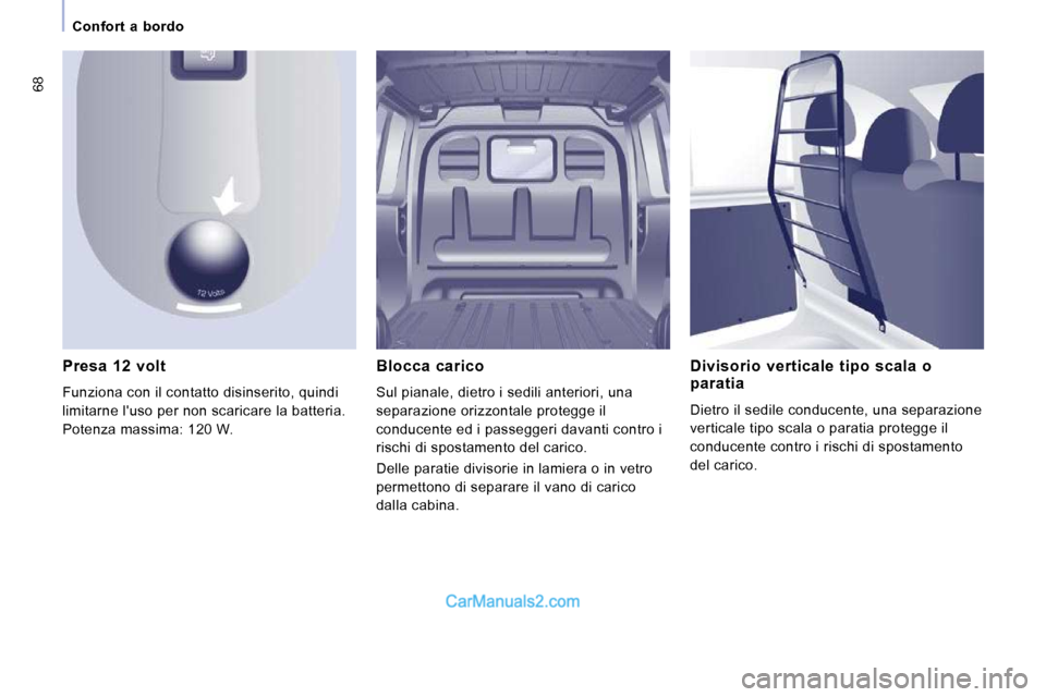 Peugeot Expert VU 2010 Manuale del proprietario (in Italian) 68
Confort a bordo
Presa 12 volt
Funziona con il contatto disinserito, quindi
limitarne luso per non scaricare la batteria.
Potenza massima: 120 W. Divisorio verticale t Peugeot Expert VU 2010 Manuale del proprietario (in Italian) 68
Confort a bordo
Presa 12 volt
Funziona con il contatto disinserito, quindi
limitarne luso per non scaricare la batteria.
Potenza massima: 120 W. Divisorio verticale t