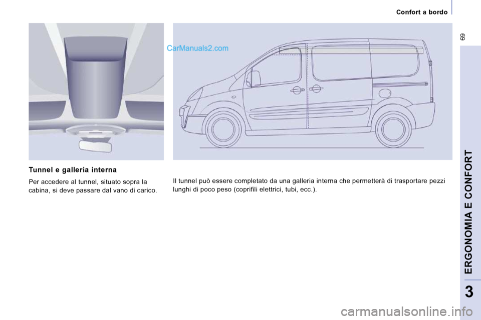 Peugeot Expert VU 2010 Manuale del proprietario (in Italian) 69
Confort a bordo
ERGONOMIA E CONFORT
3
Tunnel e galleria interna
Per accedere al tunnel, situato sopra la
cabina, si deve passare dal vano di carico. Il tunnel può essere Peugeot Expert VU 2010 Manuale del proprietario (in Italian) 69
Confort a bordo
ERGONOMIA E CONFORT
3
Tunnel e galleria interna
Per accedere al tunnel, situato sopra la
cabina, si deve passare dal vano di carico. Il tunnel può essere