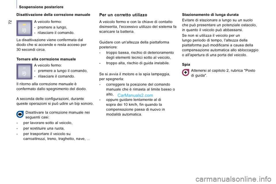 Peugeot Expert VU 2010 Manuale del proprietario (in Italian) 72
Sospensione posteriore
Disattivazione della correzione manuale Per un corretto utilizzo
A veicolo fermo e con la chiave di contatto
disinserita, leccessivo utilizzo del sistema f Peugeot Expert VU 2010 Manuale del proprietario (in Italian) 72
Sospensione posteriore
Disattivazione della correzione manuale Per un corretto utilizzo
A veicolo fermo e con la chiave di contatto
disinserita, leccessivo utilizzo del sistema f