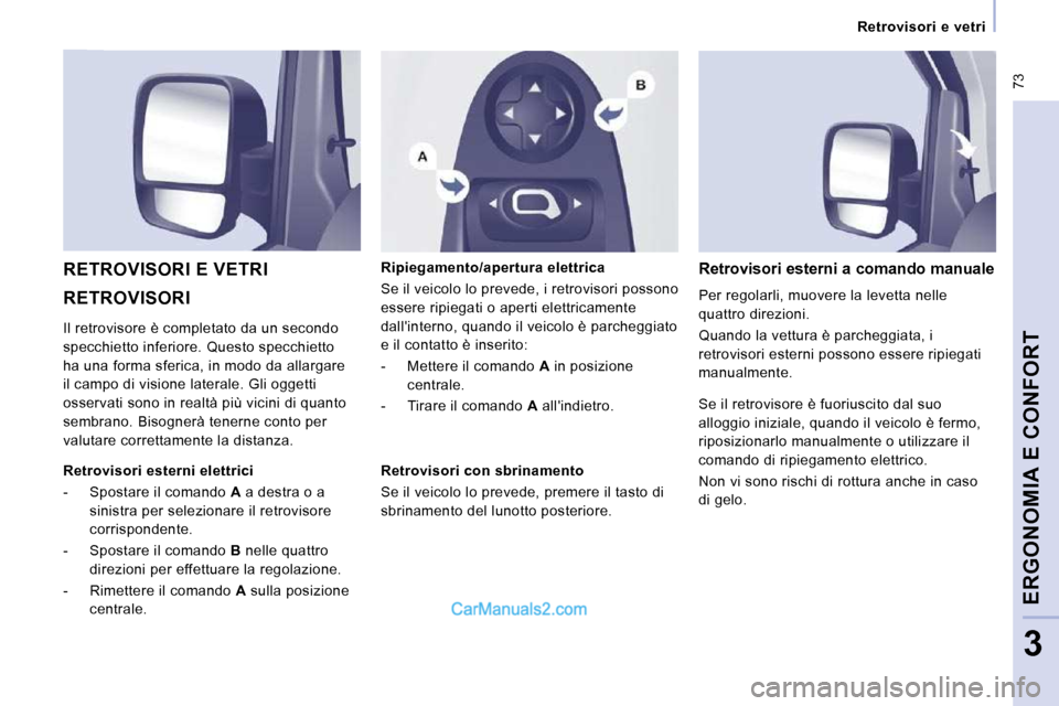 Peugeot Expert VU 2010 Manuale del proprietario (in Italian) 73
Retrovisori e vetri
ERGONOMIA E CONFORT
3
RETROVISORI
RETROVISORI E VETRI Ripiegamento/apertura elettrica
Se il veicolo lo prevede, i retrovisori possono
essere ripiegati o apert Peugeot Expert VU 2010 Manuale del proprietario (in Italian) 73
Retrovisori e vetri
ERGONOMIA E CONFORT
3
RETROVISORI
RETROVISORI E VETRI Ripiegamento/apertura elettrica
Se il veicolo lo prevede, i retrovisori possono
essere ripiegati o apert