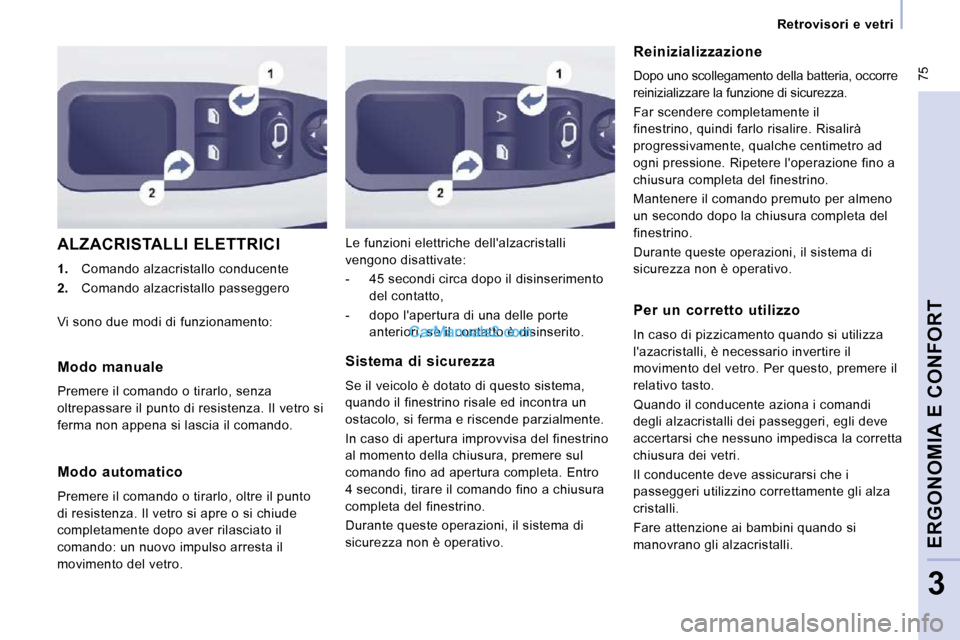 Peugeot Expert VU 2010 Manuale del proprietario (in Italian) 75
Retrovisori e vetri
ERGONOMIA E CONFORT
3
ALZACRISTALLI ELETTRICI
1. Comando alzacristallo conducente
2. Comando alzacristallo passeggero Le funzioni elettriche dellalz Peugeot Expert VU 2010 Manuale del proprietario (in Italian) 75
Retrovisori e vetri
ERGONOMIA E CONFORT
3
ALZACRISTALLI ELETTRICI
1. Comando alzacristallo conducente
2. Comando alzacristallo passeggero Le funzioni elettriche dellalz
