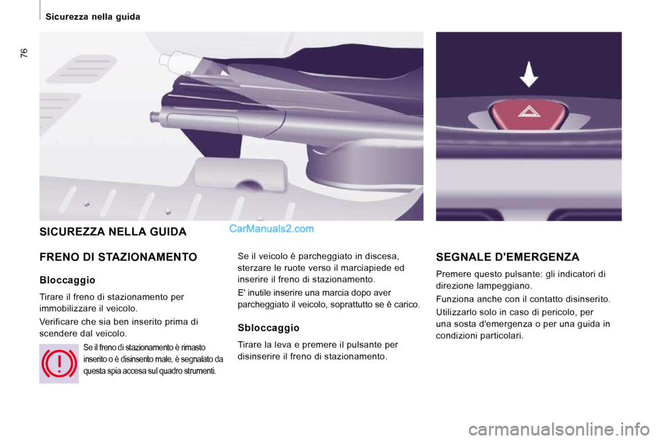Peugeot Expert VU 2010 Manuale del proprietario (in Italian) 76
Sicurezza nella guida
FRENO DI STAZIONAMENTO Se il veicolo è parcheggiato in discesa,
sterzare le ruote verso il marciapiede ed
inserire il freno di stazionamento.
E inutile ins Peugeot Expert VU 2010 Manuale del proprietario (in Italian) 76
Sicurezza nella guida
FRENO DI STAZIONAMENTO Se il veicolo è parcheggiato in discesa,
sterzare le ruote verso il marciapiede ed
inserire il freno di stazionamento.
E inutile ins