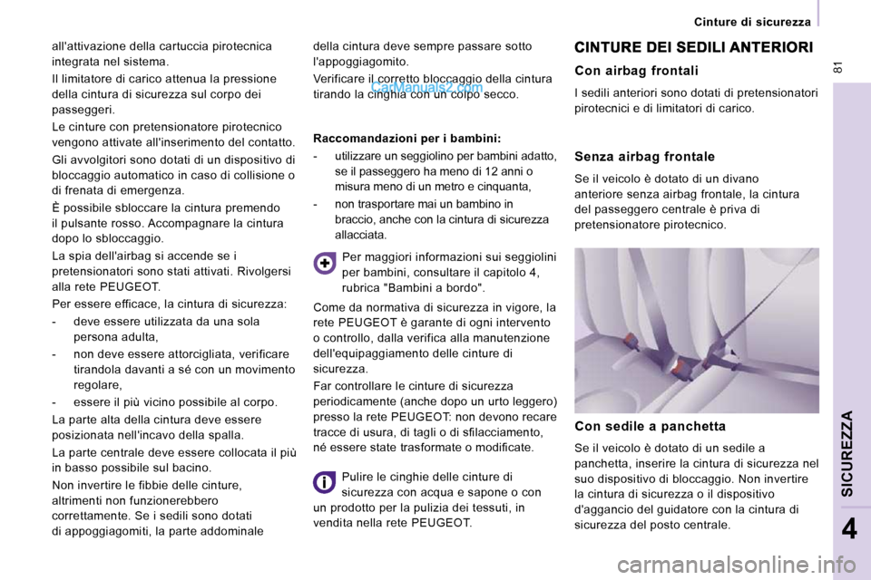 Peugeot Expert VU 2010 Manuale del proprietario (in Italian) 81
Cinture di sicurezza
SICUREZZA
4
allattivazione della cartuccia pirotecnica
integrata nel sistema.
Il limitatore di carico attenua la pressione
della cintura di sicurezza sul corpo Peugeot Expert VU 2010 Manuale del proprietario (in Italian) 81
Cinture di sicurezza
SICUREZZA
4
allattivazione della cartuccia pirotecnica
integrata nel sistema.
Il limitatore di carico attenua la pressione
della cintura di sicurezza sul corpo
