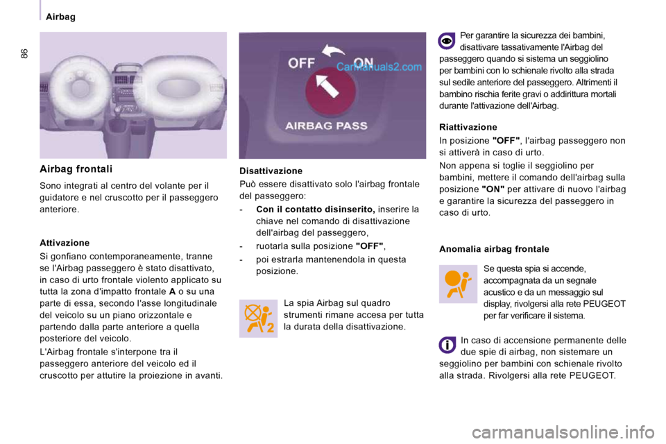 Peugeot Expert VU 2010 Manuale del proprietario (in Italian) 86
Airbag Disattivazione
Può essere disattivato solo lairbag frontale
del passeggero:
- Con il contatto disinserito, inserire la
chiave nel comando di disattivazione
dellair Peugeot Expert VU 2010 Manuale del proprietario (in Italian) 86
Airbag Disattivazione
Può essere disattivato solo lairbag frontale
del passeggero:
- Con il contatto disinserito, inserire la
chiave nel comando di disattivazione
dellair