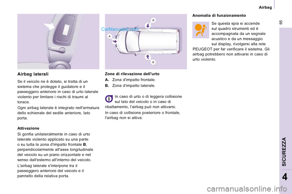 Peugeot Expert VU 2010 Manuale del proprietario (in Italian) 85
Airbag
SICUREZZA
4
Se questa spia si accende
sul quadro strumenti ed è
accompagnata da un segnale
acustico e da un messaggio
sul display, rivolgersi alla rete
PEUGEOT per far verific Peugeot Expert VU 2010 Manuale del proprietario (in Italian) 85
Airbag
SICUREZZA
4
Se questa spia si accende
sul quadro strumenti ed è
accompagnata da un segnale
acustico e da un messaggio
sul display, rivolgersi alla rete
PEUGEOT per far verific