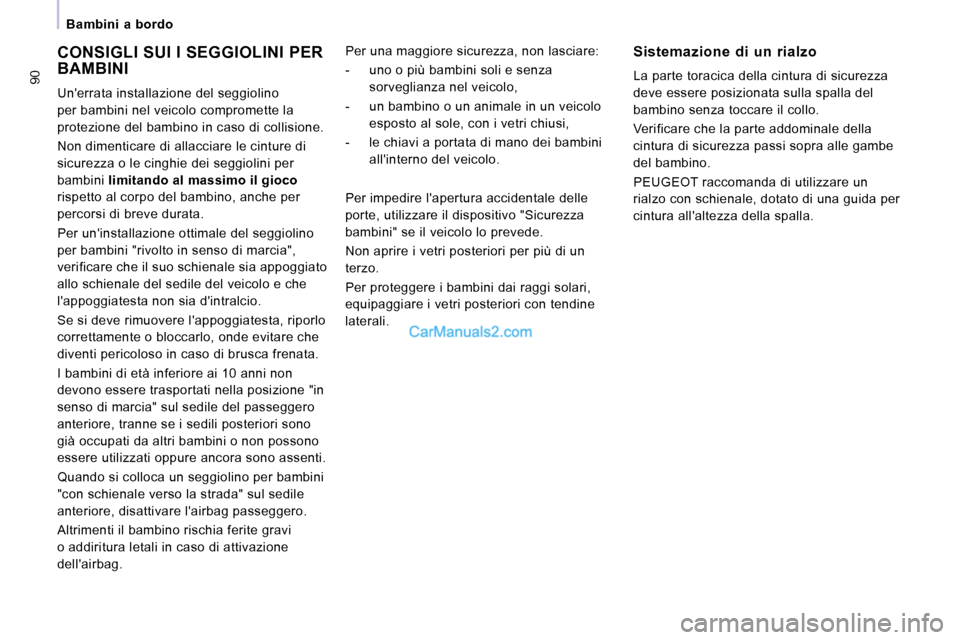 Peugeot Expert VU 2010 Manuale del proprietario (in Italian) 90
Bambini a bordo
CONSIGLI SUI I SEGGIOLINI PER BAMBINI
Unerrata installazione del seggiolino
per bambini nel veicolo compromette la
protezione del bambino in caso di collisione.
No Peugeot Expert VU 2010 Manuale del proprietario (in Italian) 90
Bambini a bordo
CONSIGLI SUI I SEGGIOLINI PER BAMBINI
Unerrata installazione del seggiolino
per bambini nel veicolo compromette la
protezione del bambino in caso di collisione.
No
