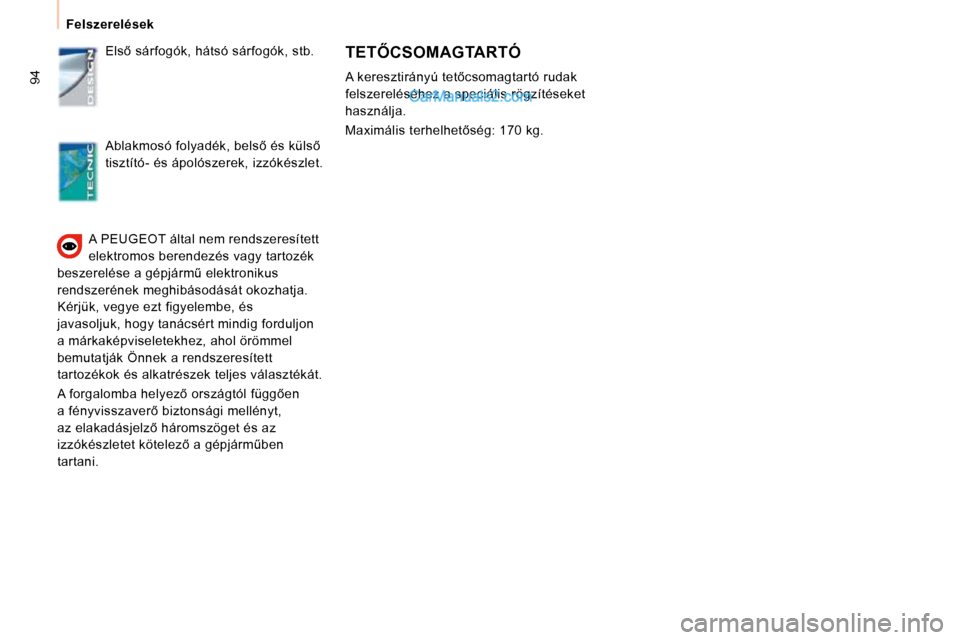 Peugeot Expert VU 2010  Kezelési útmutató (in Hungarian) 94
 Felszerelések � �A� � �P�E�U�G�E�O�T� � �á�l�t�a�l� �n�e�m� �r�e�n�d�s�z�e�r�e�s�í�t�e�t�t�  
�e�l�e�k�t�r�o�m�o�s� �b�e�r�e�n�d�e�z�é�s� �v�a�g�y� �t�a�r�t�o�z�é�k� 
�b�e�s�z�e�r�e�l�é�s�e�