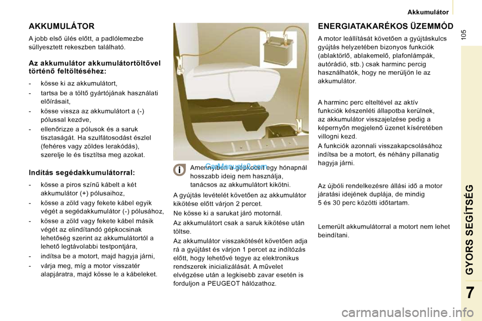 Peugeot Expert VU 2010  Kezelési útmutató (in Hungarian)  105
   Akkumulátor   
GYORS SEGÍTSÉG
7
 AKKUMULÁTOR 
� �A� �j�o�b�b� �e�l�s5� �ü�l�é�s� �e�l5�t�t�,� �a� �p�a�d�l�ó�l�e�m�e�z�b�e�  
�s�ü�l�l�y�e�s�z�t�e�t�t� �r�e�k�e�s�z�b�e�n� �t�a�l�á�