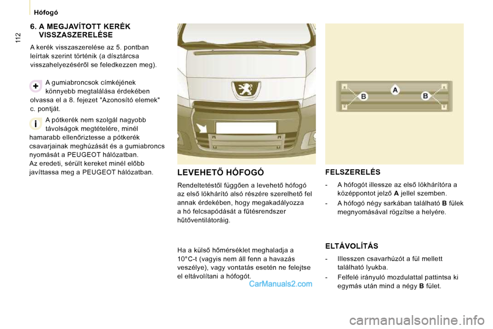 Peugeot Expert VU 2010  Kezelési útmutató (in Hungarian) �1�1�2
�H�ó�f�o�g�ó
  6.  A  MEGJAVÍTOTT  KERÉK  VISSZASZERELÉSE 
� �A� �k�e�r�é�k� �v�i�s�s�z�a�s�z�e�r�e�l�é�s�e� �a�z� �5�.� �p�o�n�t�b�a�n�  
�l�e�í�r�t�a�k� �s�z�e�r�i�n�t� �t�ö�r�t�é�n