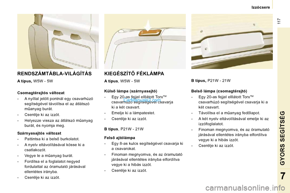 Peugeot Expert VU 2010  Kezelési útmutató (in Hungarian)  117
� � � �I�z�z�ó�c�s�e�r�e� � � 
GYORS SEGÍTSÉG
7
� �K�I�E�G�É�S�Z�Í�T4� �F�É�K�L�Á�M�P�A� 
  
�A� �t�í�p�u�s � �,� �W�5�W� �-� �5�W� � 
 RENDSZÁMTÁBLA-VILÁGÍTÁS 
  
�A� �t�í�p�u�s�,