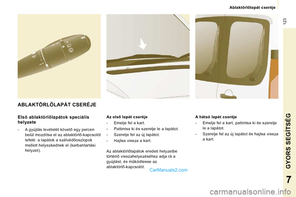 Peugeot Expert VU 2010  Kezelési útmutató (in Hungarian) � �1�2�3
� � � �A�b�l�a�k�t�ö�r�l5�l�a�p�á�t�  �c�s�e�r�é�j�e� � � 
GYORS SEGÍTSÉG
7
� � �E�l�s5�  �a�b�l�a�k�t�ö�r�l5�l�a�p�á�t�o�k�  �s�p�e�c�i�á�l�i�s�  
�h�e�l�y�z�e�t�e�  
� � � �-� � 