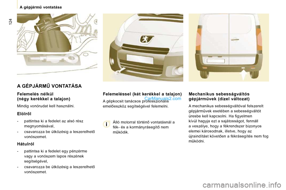 Peugeot Expert VU 2010  Kezelési útmutató (in Hungarian) �1�2�4
� � � �A�  �g�é�p�j�á�r�mC�  �v�o�n�t�a�t�á�s�a� � � 
� � �F�e�l�e�m�e�l�é�s�  �n�é�l�k�ü�l�  
�(�n�é�g�y�  �k�e�r�é�k�k�e�l�  �a�  �t�a�l�a�j�o�n�)�  
� �M�i�n�d�i�g� �v�o�n�ó�r�u�d�