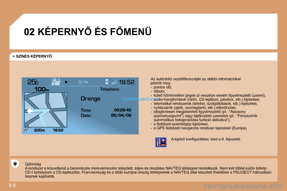 Peugeot Expert VU 2010  Kezelési útmutató (in Hungarian) 9.6 
°
� �K�É�P�E�R�N�Y4� �É�S� �F4�M�E�N�Ü� 
� � �>� �S�Z�Í�N�E�S� �K�É�P�E�R�N�Y4� 
� �A�z� �a�u�t�ó�r�á�d�i�ó� �v�e�z�é�r�l5�k�o�n�z�o�l�j�á�n� �a�z� �a�l�á�b�b�i� �i�n�f�o�r�m�á�c