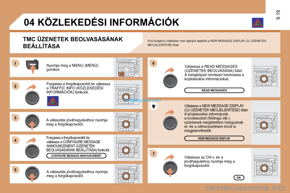 Peugeot Expert VU 2010  Kezelési útmutató (in Hungarian) 11
�2�2
�3�3
�4�4
�6�6
�5�5
�7�7
�0�4
9.19
� �N�y�o�m�j�a� �m�e�g� �a� �M�E�N�U� �(�M�E�N�Ü�)� gombot. 
READ MESSAGES
NEW MESSAGE DISPLAY
OK
� � �T�M�C� �Ü�Z�E�N�E�T�E�K� �B�E�O�L�V�A�S�Á�S�Á�N�A�