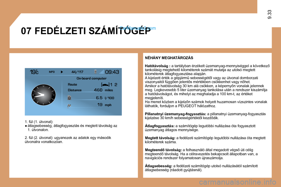 Peugeot Expert VU 2010  Kezelési útmutató (in Hungarian) �0�7
126 3
9
9.33
  NÉHÁNY MEGHATÁROZÁS 
� � �H�a�t�ó�t�á�v�o�l�s�á�g� � � �:� � �a� �t�a�r�t�á�l�y�b�a�n� �é�r�z�é�k�e�l�t� �ü�z�e�m�a�n�y�a�g�-�m�e�n�n�y�i�s�é�g�g�e�l� �a� �k�ö�v �e�t�