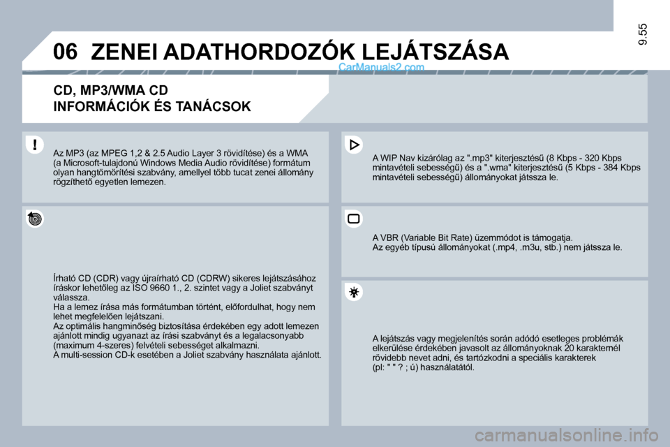 Peugeot Expert VU 2010  Kezelési útmutató (in Hungarian) �0�6
9.55
     ZENEI ADATHORDOZÓK LEJÁTSZÁSA 
� � �C�D�,� �M�P�3�/�W�M�A� �C�D� � 
INFORMÁCIÓK ÉS TANÁCSOK 
� �Í�r�h�a�t�ó� �C�D� �(�C�D�R�)� �v�a�g�y� �ú�j�r�a�í�r�h�a�t�ó� �C�D� �(�C�D�R