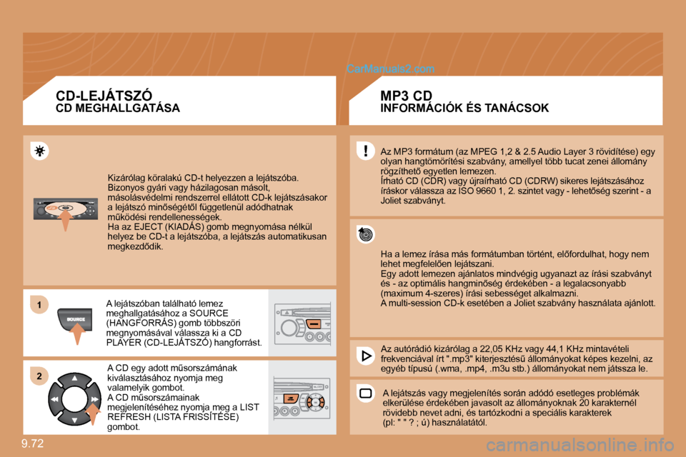 Peugeot Expert VU 2010  Kezelési útmutató (in Hungarian) 9.72 
11
�2�2
� �K�i�z�á�r�ó�l�a�g� �k�ö�r�a�l�a�k�ú� �C�D�-�t� �h�e�l�y�e�z�z�e�n� �a� �l�e�j�á�t�s�z�ó�b�a�.�  Bizonyos gyári vagy házilagosan másolt, �m�á�s�o�l�á�s�v�é�d�e�l�m�i� �r�e�