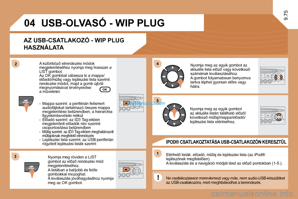 Peugeot Expert VU 2010  Kezelési útmutató (in Hungarian) �3�3
�0�4
�4�4
11
�5�5
�2�2
 USB-OLVASÓ - WIP PLUG 
  AZ USB-CSATLAKOZÓ - WIP PLUG 
HASZNÁLATA 
� � �N�y�o�m�j�a� �m�e�g� �r�ö�v�i�d�e�n� �a� �L�I�S�T� �g�o�m�b�o�t� �a�z� �e�l5�z5� �r�e�n�d�e�z