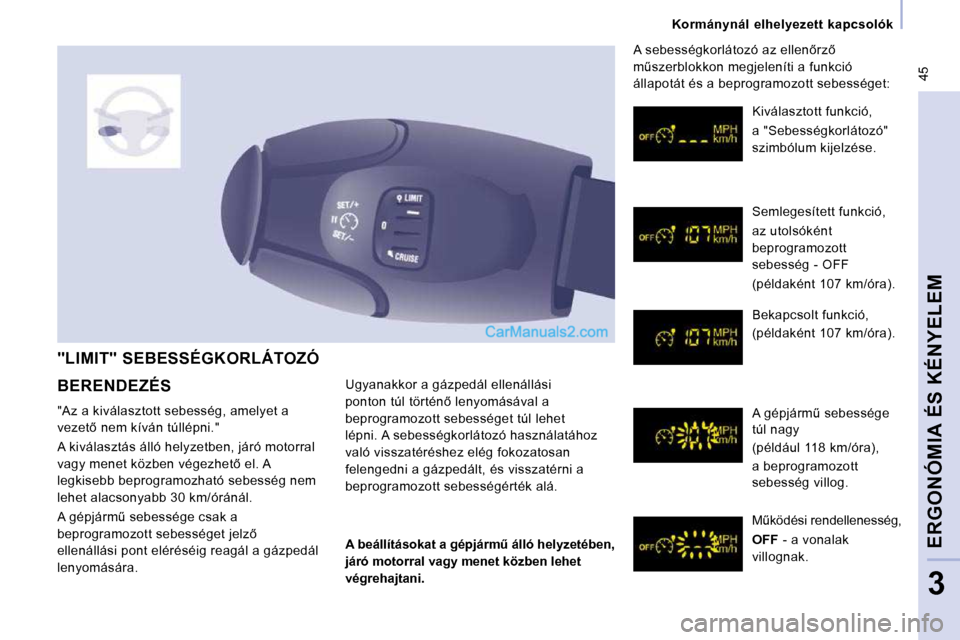 Peugeot Expert VU 2010  Kezelési útmutató (in Hungarian)  45
   Kormánynál  elhelyezett  kapcsolók   
ERGONÓMIA ÉS KÉNYELEM
3
 "LIMIT" SEBESSÉGKORLÁTOZÓ 
� �U�g�y�a�n�a�k�k�o�r� �a� �g�á�z�p�e�d�á�l� �e�l�l�e�n�á�l�l�á�s�i�  
�p�o�n�t�o�n� �t��