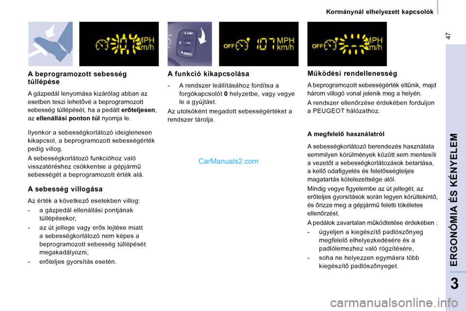 Peugeot Expert VU 2010  Kezelési útmutató (in Hungarian)  47
   Kormánynál  elhelyezett  kapcsolók   
ERGONÓMIA ÉS KÉNYELEM
3
  A  sebesség  villogása  
� �A�z� �é�r�t�é�k� �a� �k�ö�v�e�t�k�e�z5� �e�s�e�t�e�k�b�e�n� �v�i�l�l�o�g�:�  
� � � �-� �