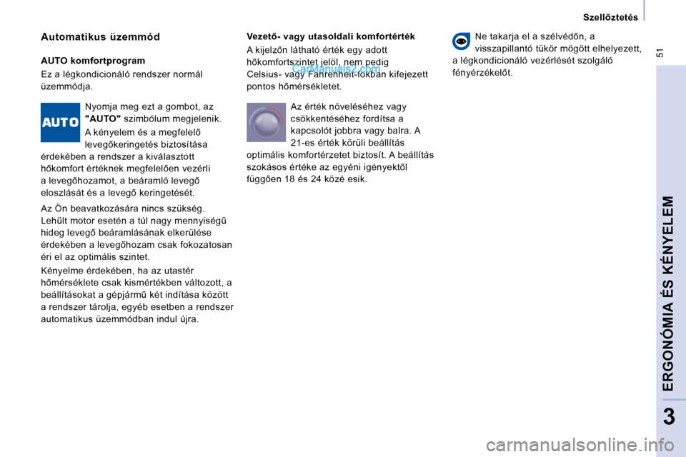 Peugeot Expert VU 2010  Kezelési útmutató (in Hungarian) � �5�1
� � � �S�z�e�l�l5�z�t�e�t�é�s� � � 
ERGONÓMIA ÉS KÉNYELEM
3
� � �V�e�z�e�t5�-� �v�a�g�y� �u�t�a�s�o�l�d�a�l�i� �k�o�m�f�o�r�t�é�r�t�é�k�  
� �A� �k�i�j�e�l�z5�n� �l�á�t�h�a�t�ó� �é�