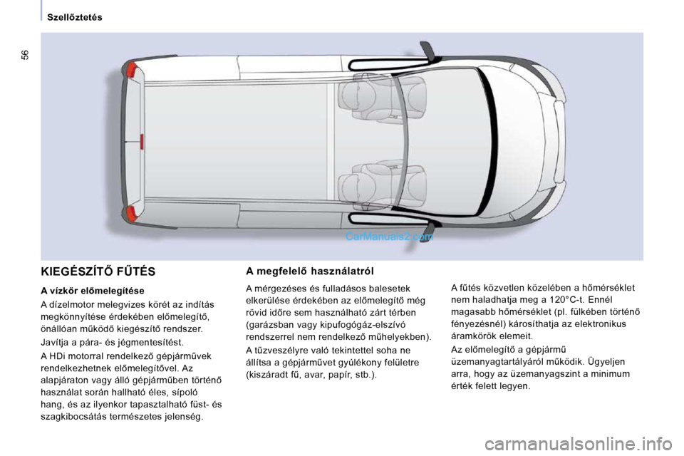Peugeot Expert VU 2010  Kezelési útmutató (in Hungarian) 56
� � � � � � �S�z�e�l�l5�z�t�e�t�é�s� � � � � � � � �A�  �m�e�g�f�e�l�e�l5�  �h�a�s�z�n�á�l�a�t�r�ó�l�  
� �A� �m�é�r�g�e�z�é�s�e�s� �é�s� �f�u�l�l�a�d�á�s�o�s� �b�a�l�e�s�e�t�e�k�  
�e�l�k