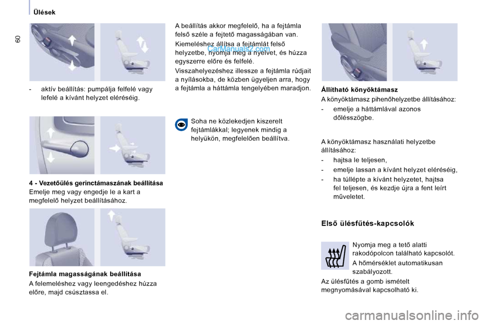 Peugeot Expert VU 2010  Kezelési útmutató (in Hungarian) 60
Ülések
� � �-� �  �a�k�t�í�v� �b�e�á�l�l�í�t�á�s�:� �p�u�m�p�á�l�j�a� �f�e�l�f�e�l�é� �v�a�g�y�  �l�e�f�e�l�é� �a� �k�í�v�á�n�t� �h�e�l�y�z�e�t� �e�l�é�r�é�s�é�i�g�.� � � 
  Fejtámla
