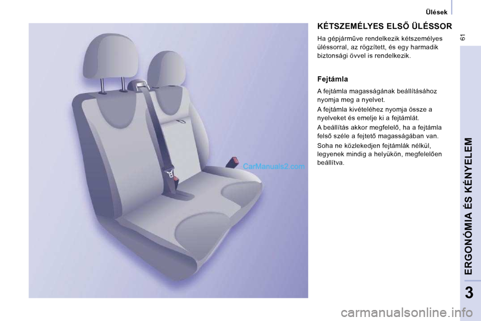 Peugeot Expert VU 2010  Kezelési útmutató (in Hungarian) � �6�1
   Ülések   
ERGONÓMIA ÉS KÉNYELEM
3
� �K�É�T�S�Z�E�M�É�L�Y�E�S� �E�L�S4� �Ü�L�É�S�S�O�R� 
� �H�a� �g�é�p�j�á�r�mC�v�e� �r�e�n�d�e�l�k�e�z�i�k� �k�é�t�s�z�e�m�é�l�y�e�s�  
�ü�l�