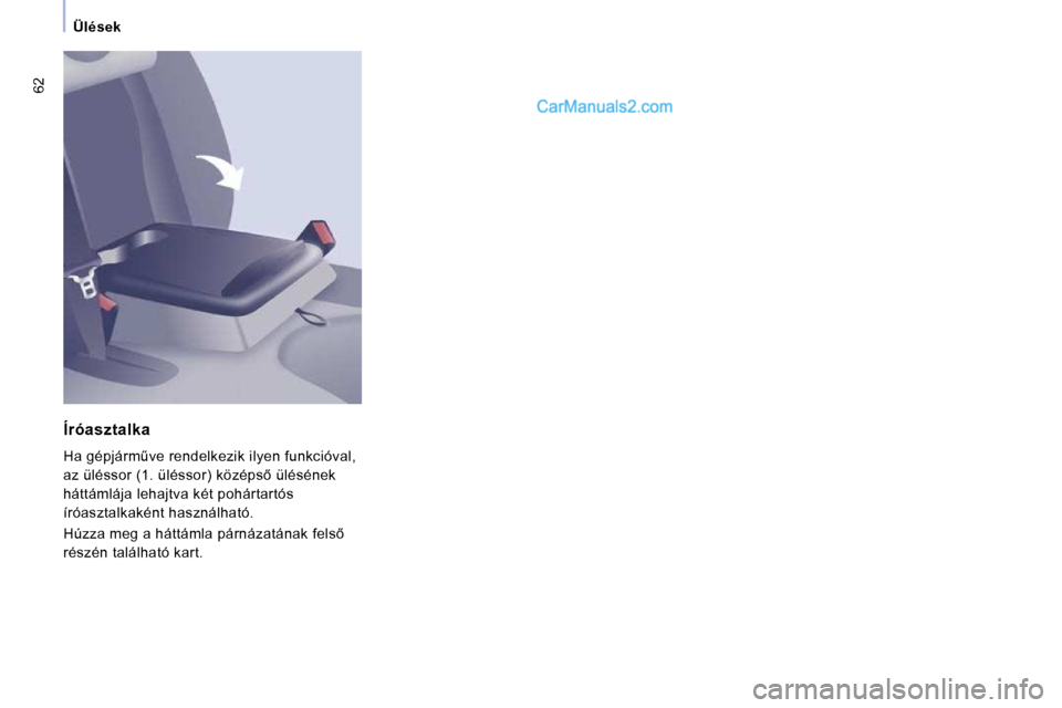 Peugeot Expert VU 2010  Kezelési útmutató (in Hungarian) �6�2
Ülések
  Íróasztalka  
� �H�a� �g�é�p�j�á�r�mC�v�e� �r�e�n�d�e�l�k�e�z�i�k� �i�l�y�e�n� �f�u�n�k�c�i�ó�v�a�l�,�  
�a�z� �ü�l�é�s�s�o�r� �(�1�.� �ü�l�é�s�s�o�r�)� �k�ö�z�é�p�s5� �ü