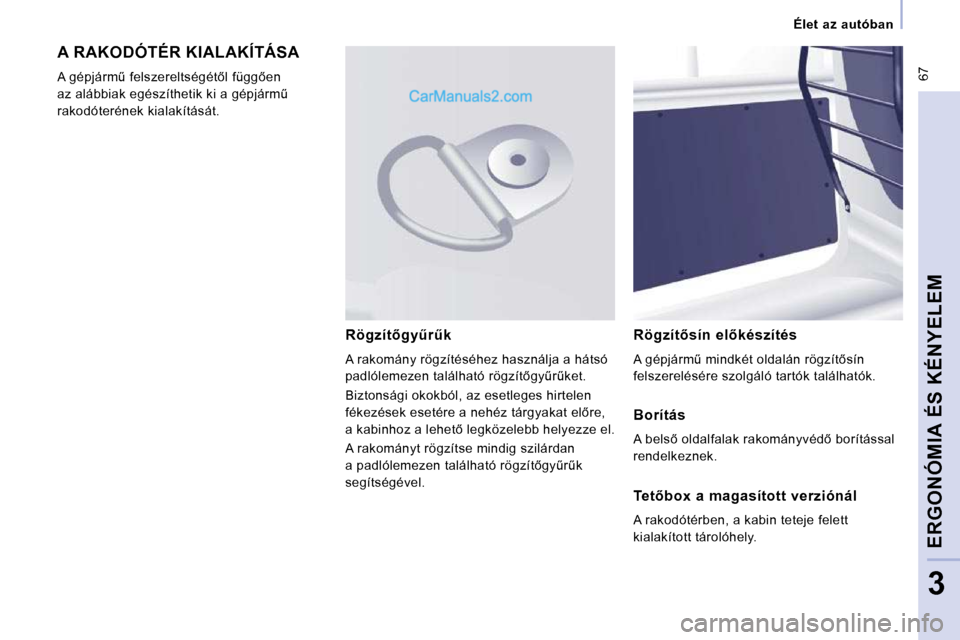 Peugeot Expert VU 2010  Kezelési útmutató (in Hungarian)  67
   Élet  az  autóban   
ERGONÓMIA ÉS KÉNYELEM
3
 A RAKODÓTÉR KIALAKÍTÁSA 
� �A� �g�é�p�j�á�r�mC� �f�e�l�s�z�e�r�e�l�t�s�é�g�é�t5�l� �f�ü�g�g5�e�n�  
�a�z� �a�l�á�b�b�i�a�k� �e�g�