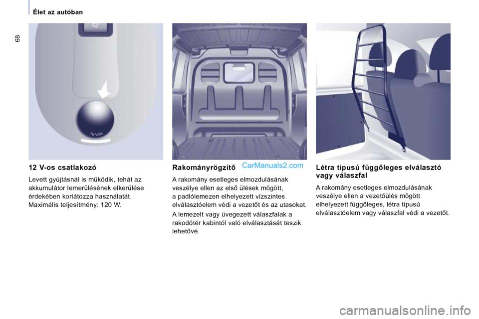 Peugeot Expert VU 2010  Kezelési útmutató (in Hungarian) 68
   Élet  az  autóban   
� � �1�2�  �V�-�o�s�  �c�s�a�t�l�a�k�o�z�ó�  
� �L�e�v�e�t�t� �g�y�ú�j�t�á�s�n�á�l� �i�s� �mC�k�ö�d�i�k�,� �t�e�h�á�t� �a�z�  
�a�k�k�u�m�u�l�á�t�o�r� �l�e�m�e�r�