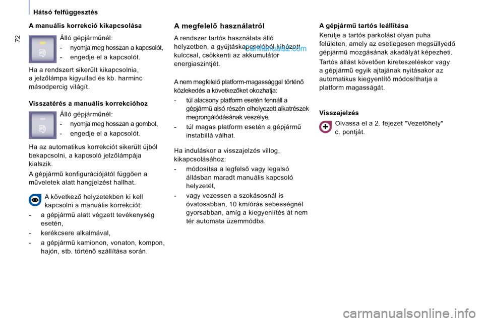 Peugeot Expert VU 2010  Kezelési útmutató (in Hungarian) �7�2
  Hátsó  felfüggesztés     
  A manuális korrekció kikapcsolása  � � �A�  �m�e�g�f�e�l�e�l5�  �h�a�s�z�n�á�l�a�t�r�ó�l�  
� �A� �r�e�n�d�s�z�e�r� �t�a�r�t�ó�s� �h�a�s�z�n�á�l�a�t�a� �